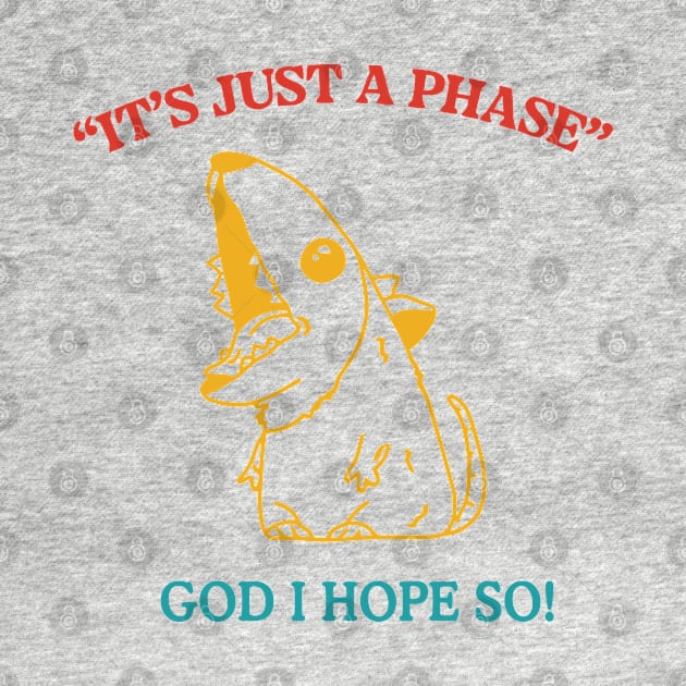 It's Just A Phase God I Hope So Funny Trendy by CikoChalk